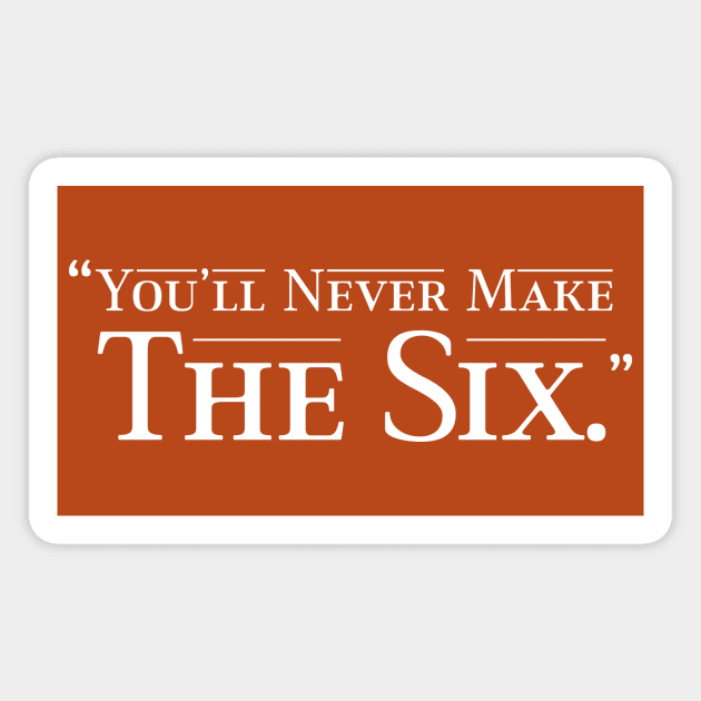 You'll Never Make the Six Magnet by Eat, Geek + Be Merry